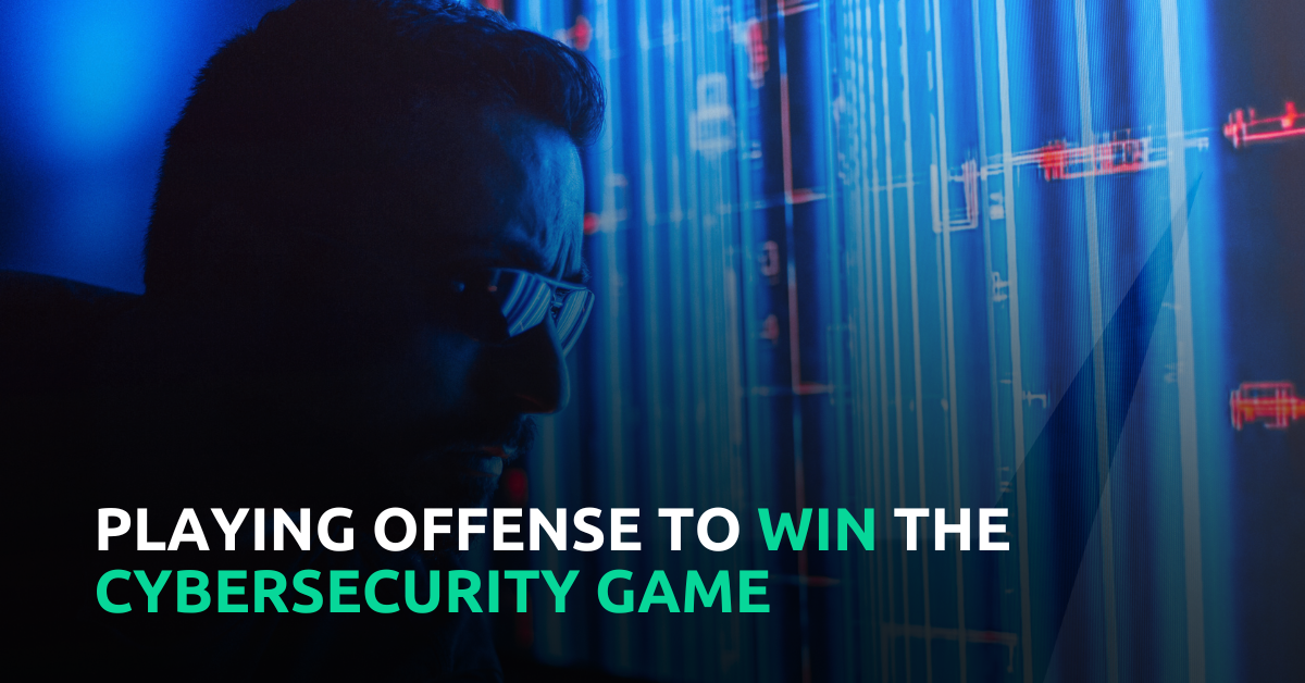playing offense to win the cybersecurity game