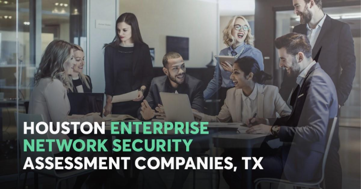 enterprise network security assessment companies in houston tx